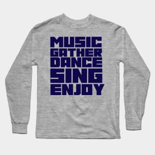 MUSIC GATHER DANCE SING ENJOY Long Sleeve T-Shirt